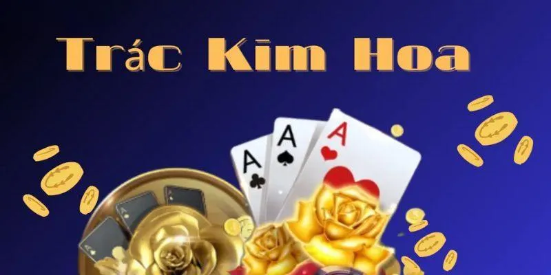 doi net khai quat ve game bai trac kim hoa 11zon Đôi nét khái quát về game bài Trác Kim Hoa