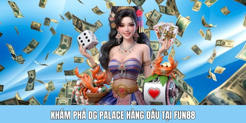 kham pha DG palace Sơ lược vài nét về sảnh DG tại Fun88