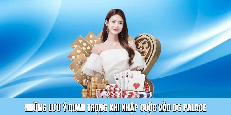 luu y khi DG palace Những lưu ý khi tham gia sảnh DG của Fun88