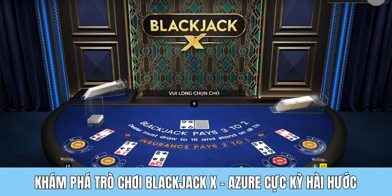sanh PP blackjack x Khám phá trò chơi Blackjack X - Azure cực kỳ hài hước