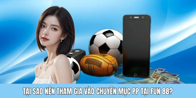 uu diem sanh PP Những điểm nổi bật của sảnh game PP của Fun88 ios